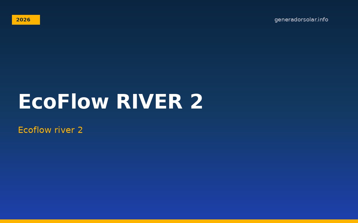 EcoFlow RIVER 2 generador solar portátil